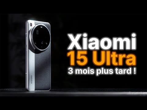 Xiaomi 15 Ultra - Mon AVIS après 3 MOIS !
