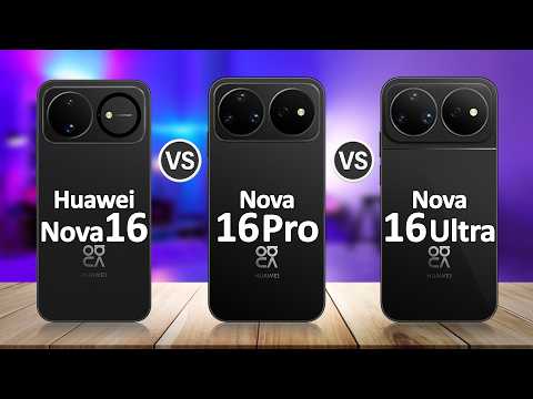 Huawei Nova 16 VS Huawei Nova 16 Pro VS Huawei Nova 16 Ultra